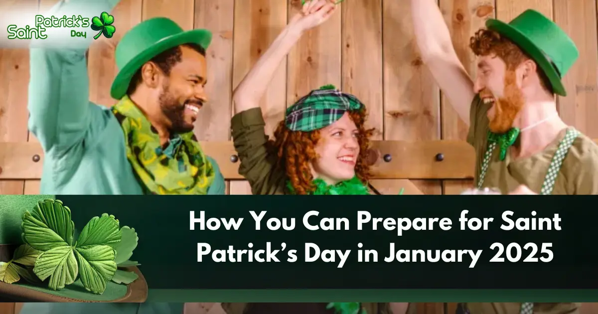 How You Can Prepare for Saint Patrick’s Day in January 2025