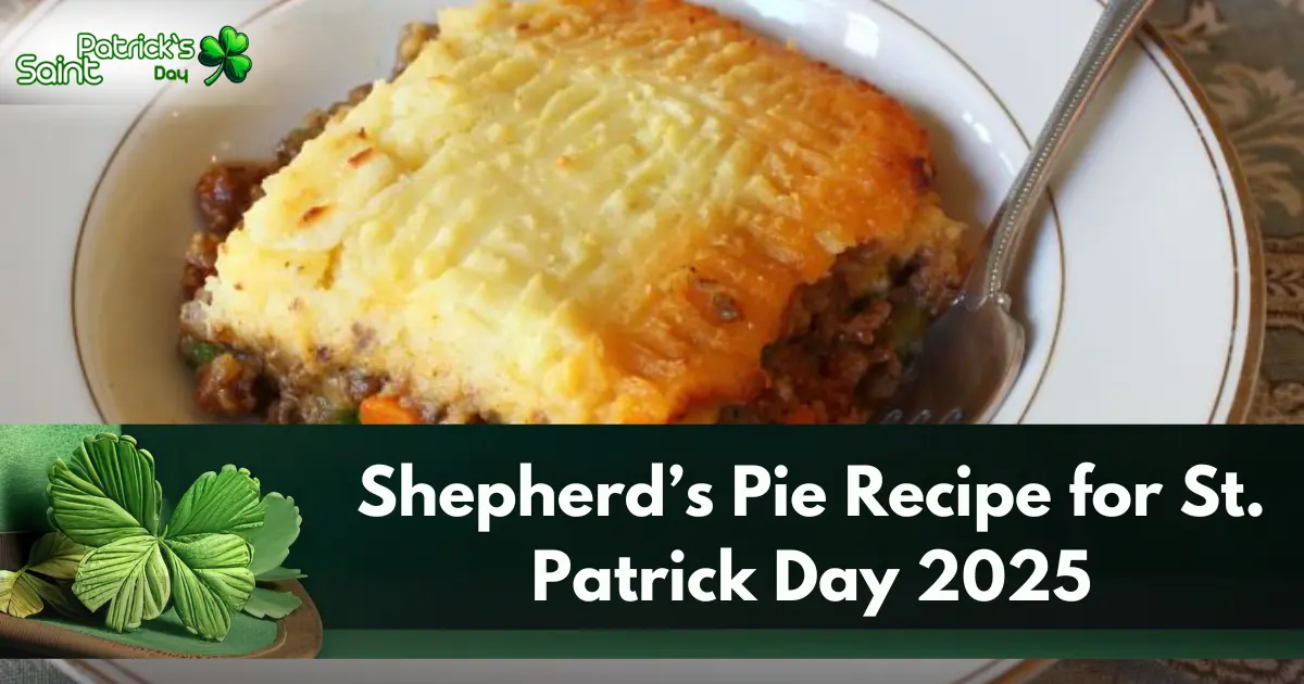 Shepherd’s Pie Recipe for St. Patrick Day 2025