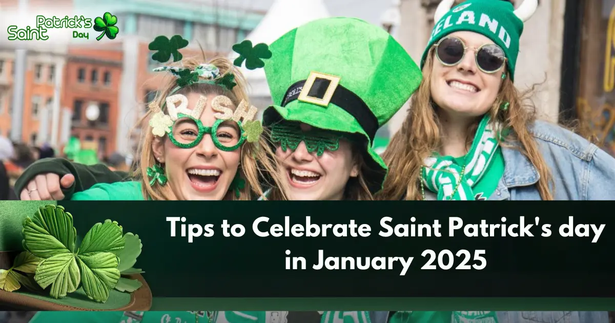 Tips to Celebrate Saint Patrick's day in January 2025