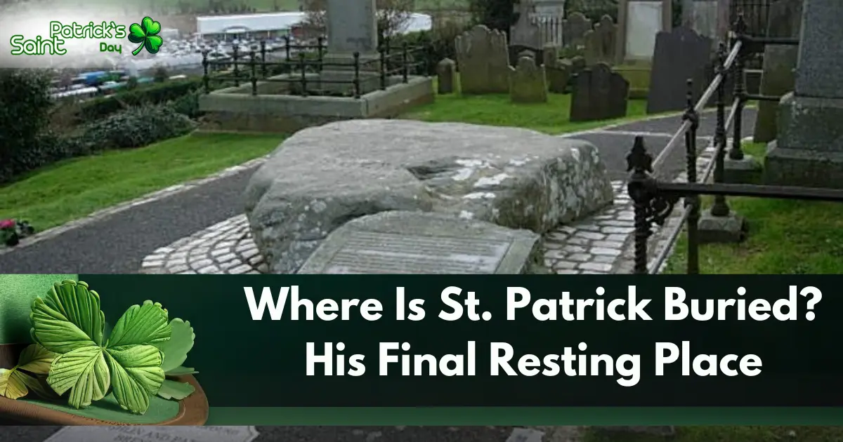 Where Is St. Patrick Buried His Final Resting Place